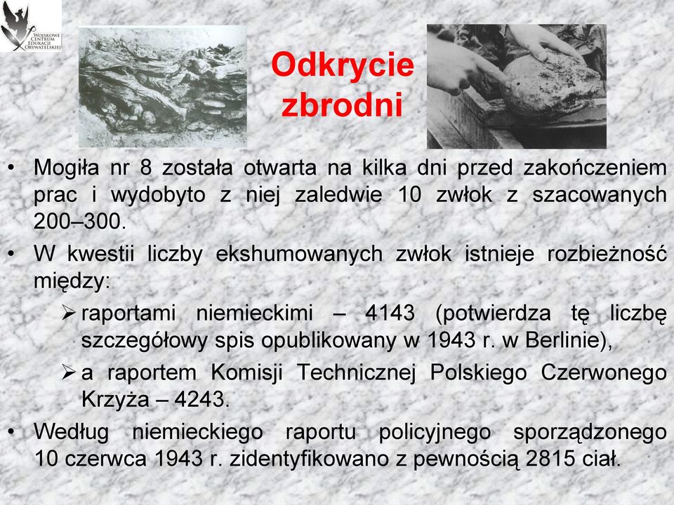 W kwestii liczby ekshumowanych zwłok istnieje rozbieżność między: raportami niemieckimi 4143 (potwierdza tę liczbę