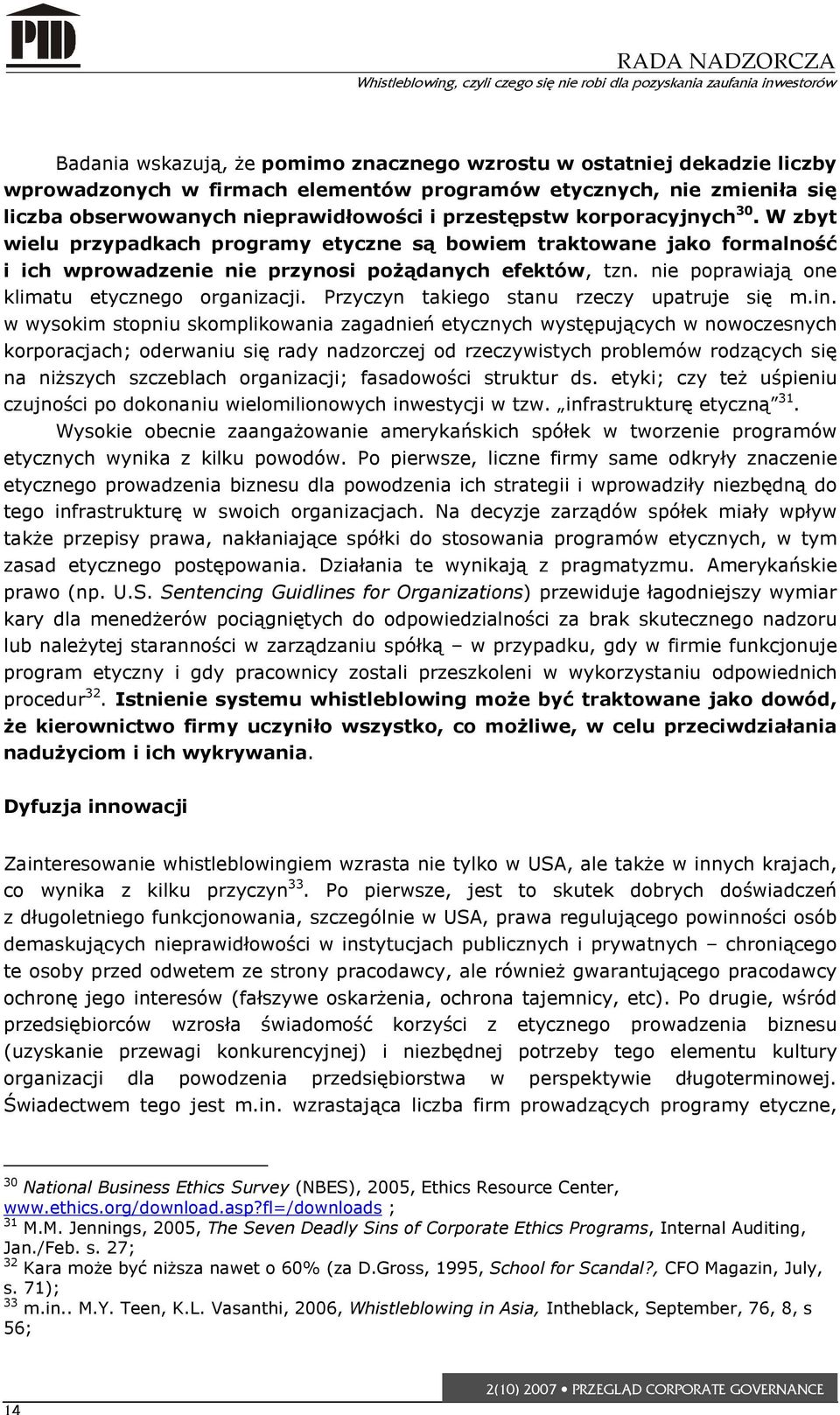 nie poprawiają one klimatu etycznego organizacji. Przyczyn takiego stanu rzeczy upatruje się m.in.