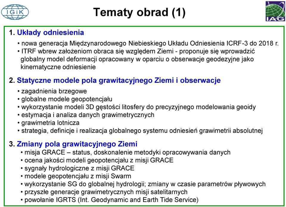 Statyczne modele pola grawitacyjnego Ziemi i obserwacje zagadnienia brzegowe globalne modele geopotencjału wykorzystanie modeli 3D gęstości litosfery do precyzyjnego modelowania geoidy estymacja i