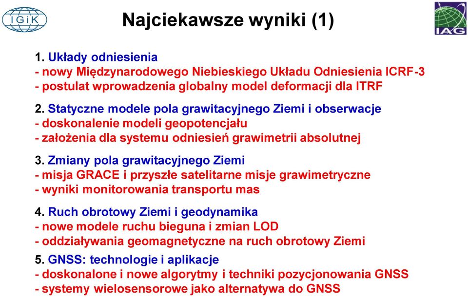 Zmiany pola grawitacyjnego Ziemi - misja GRACE i przyszłe satelitarne misje grawimetryczne - wyniki monitorowania transportu mas 4.