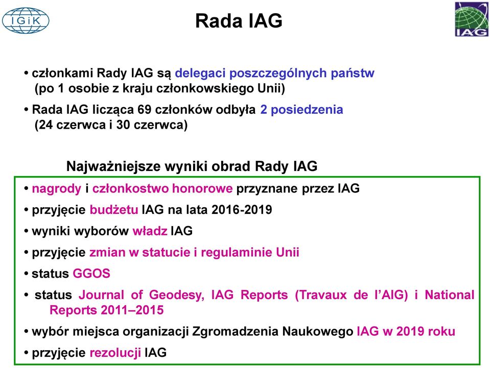 budżetu IAG na lata 2016-2019 wyniki wyborów władz IAG przyjęcie zmian w statucie i regulaminie Unii status GGOS status Journal of Geodesy,