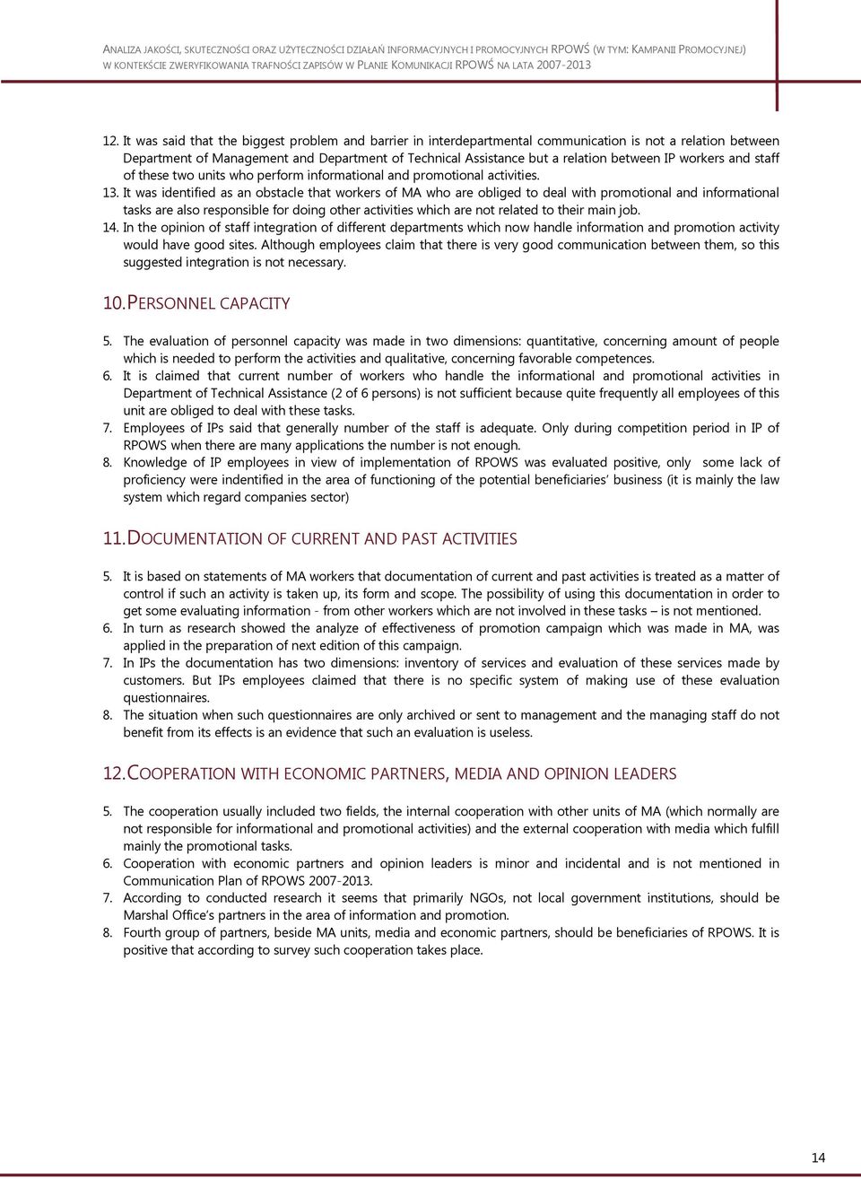 It was identified as an obstacle that workers of MA who are obliged to deal with promotional and informational tasks are also responsible for doing other activities which are not related to their