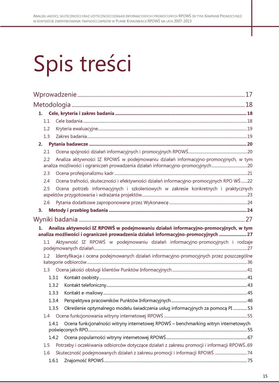 2 Analiza aktywności IZ RPOWŚ w podejmowaniu działań informacyjno-promocyjnych, w tym analiza możliwości i ograniczeń prowadzenia działań informacyjno-promocyjnych... 20 2.