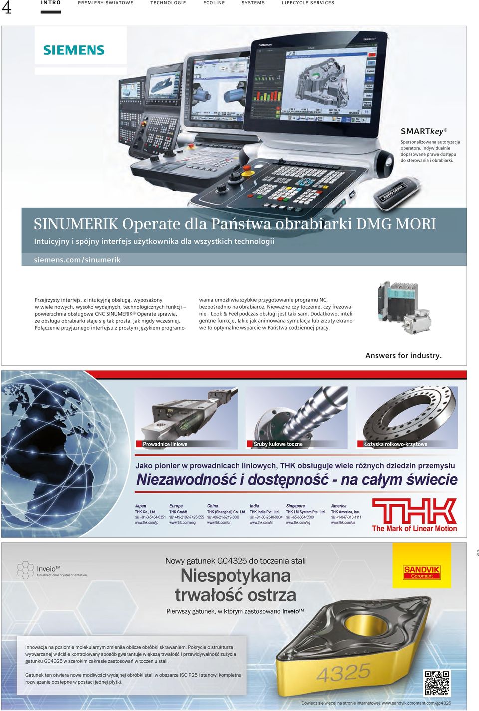 com / sinumerik Przejrzysty interfejs, z intuicyjną obsługą, wyposażony w wiele nowych, wysoko wydajnych, technologicznych funkcji powierzchnia obsługowa CNC SINUMERIK Operate sprawia, że obsługa