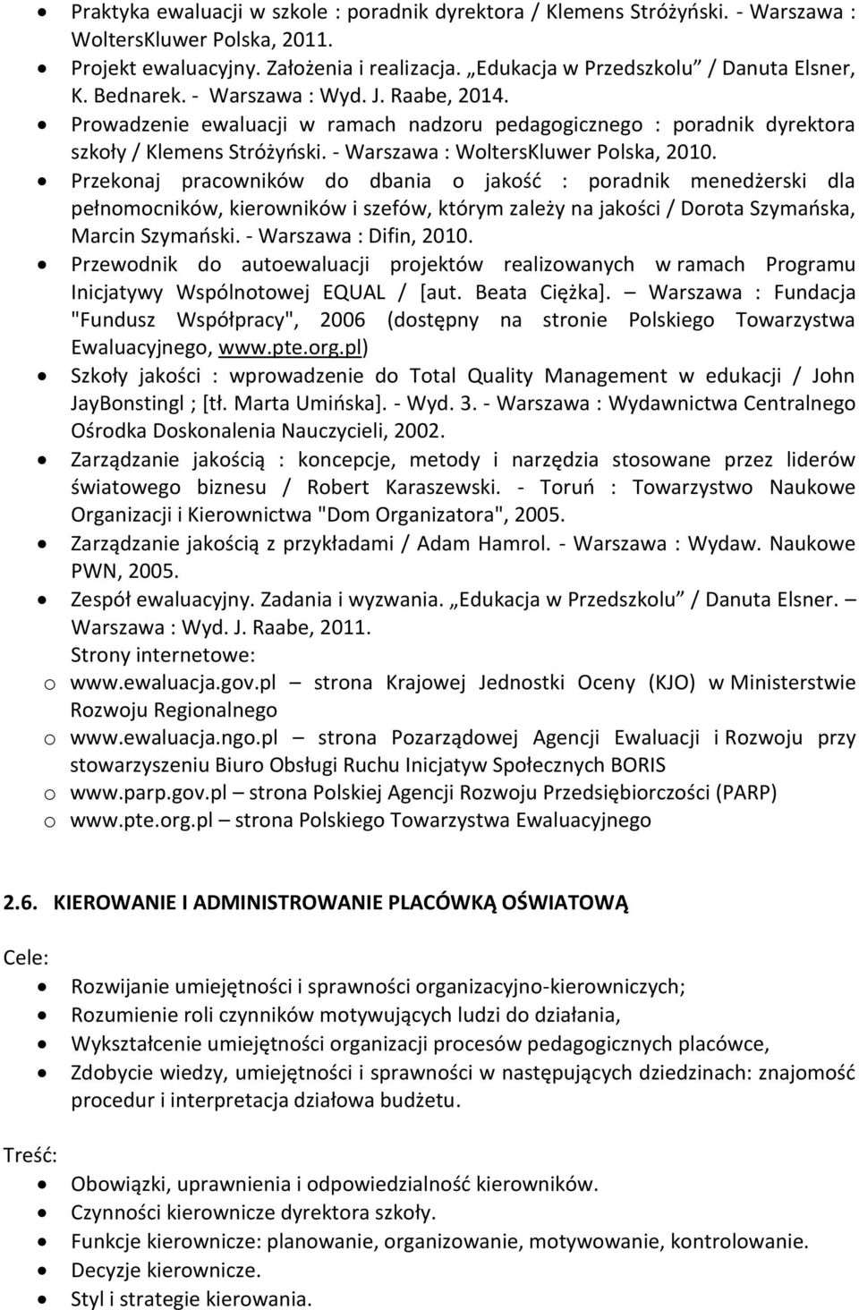 Przekonaj pracowników do dbania o jakość : poradnik menedżerski dla pełnomocników, kierowników i szefów, którym zależy na jakości / Dorota Szymańska, Marcin Szymański. - Warszawa : Difin, 2010.