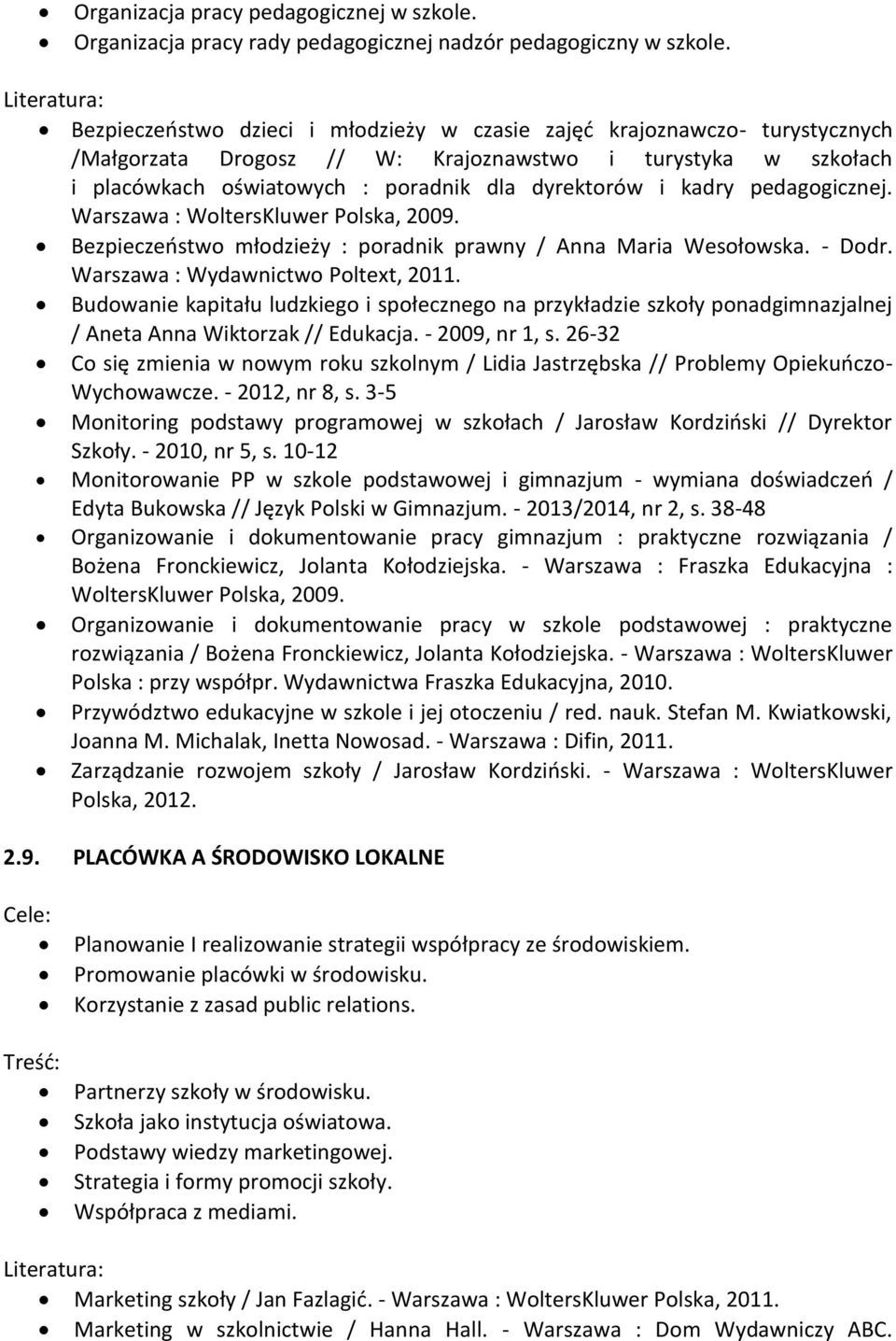 pedagogicznej. Warszawa : WoltersKluwer Polska, 2009. Bezpieczeństwo młodzieży : poradnik prawny / Anna Maria Wesołowska. - Dodr. Warszawa : Wydawnictwo Poltext, 2011.