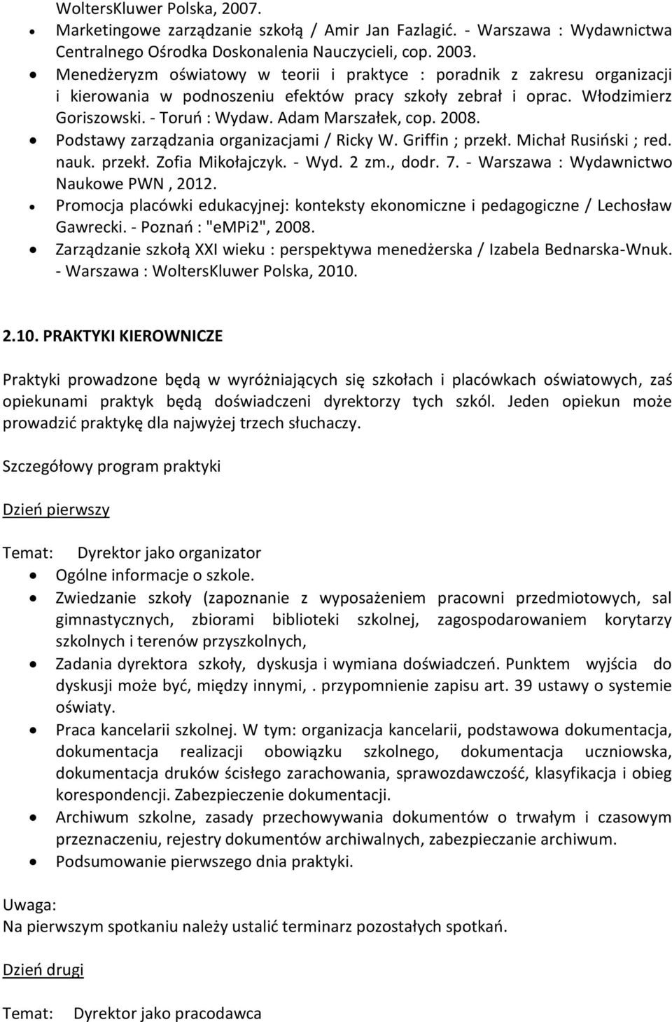 Adam Marszałek, cop. 2008. Podstawy zarządzania organizacjami / Ricky W. Griffin ; przekł. Michał Rusiński ; red. nauk. przekł. Zofia Mikołajczyk. - Wyd. 2 zm., dodr. 7.