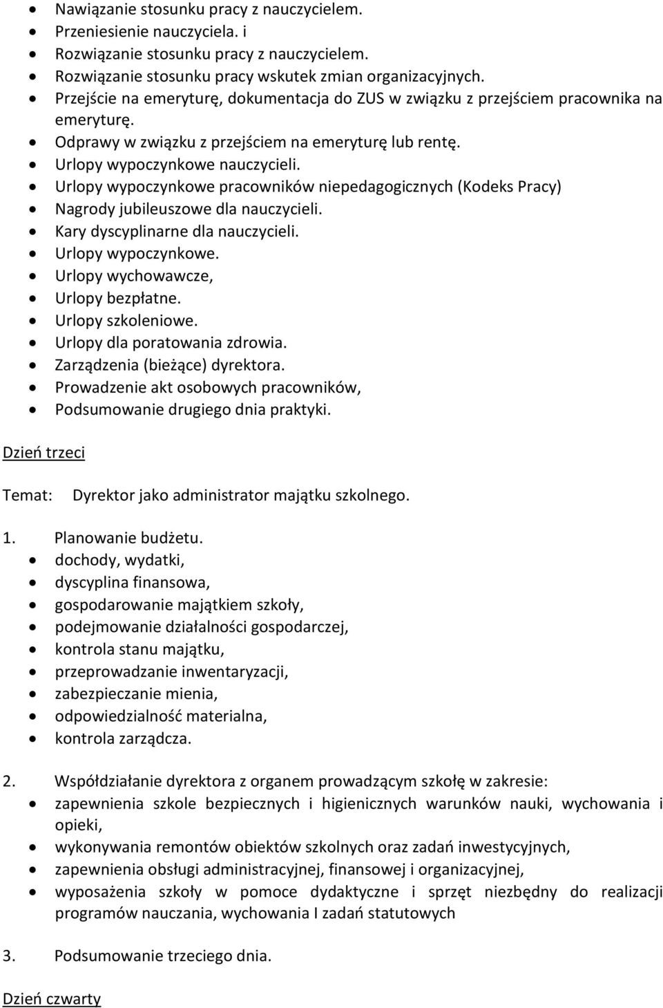 Urlopy wypoczynkowe pracowników niepedagogicznych (Kodeks Pracy) Nagrody jubileuszowe dla nauczycieli. Kary dyscyplinarne dla nauczycieli. Urlopy wypoczynkowe. Urlopy wychowawcze, Urlopy bezpłatne.