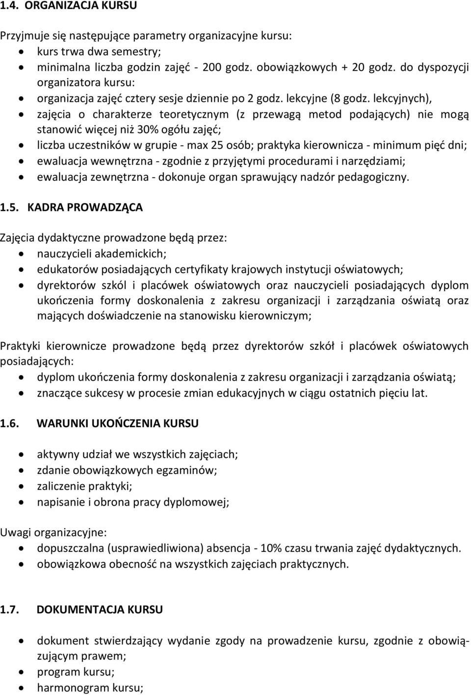 lekcyjnych), zajęcia o charakterze teoretycznym (z przewagą metod podających) nie mogą stanowić więcej niż 30% ogółu zajęć; liczba uczestników w grupie - max 25 osób; praktyka kierownicza - minimum