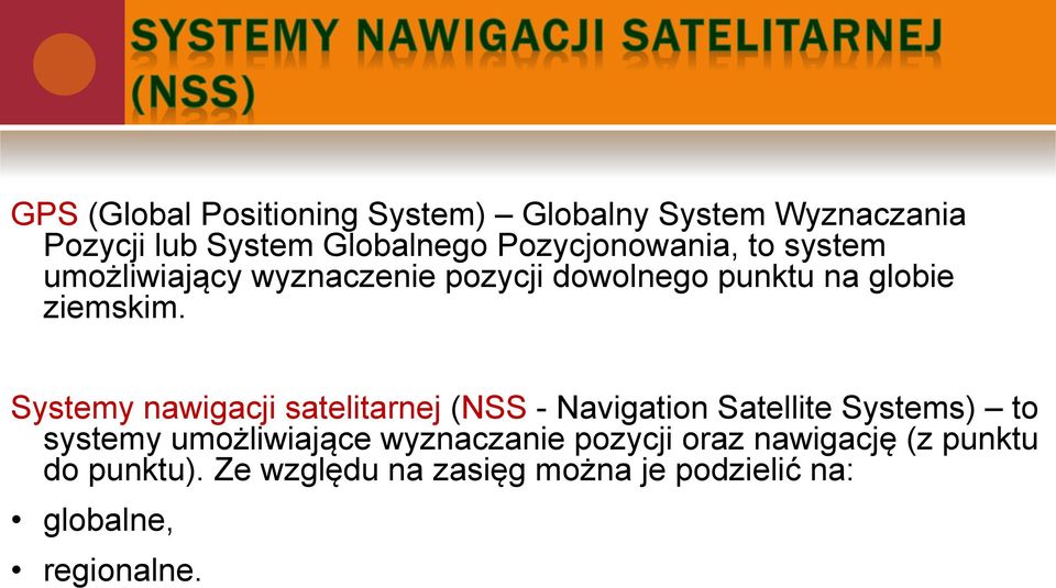 Systemy nawigacji satelitarnej (NSS - Navigation Satellite Systems) to systemy umożliwiające