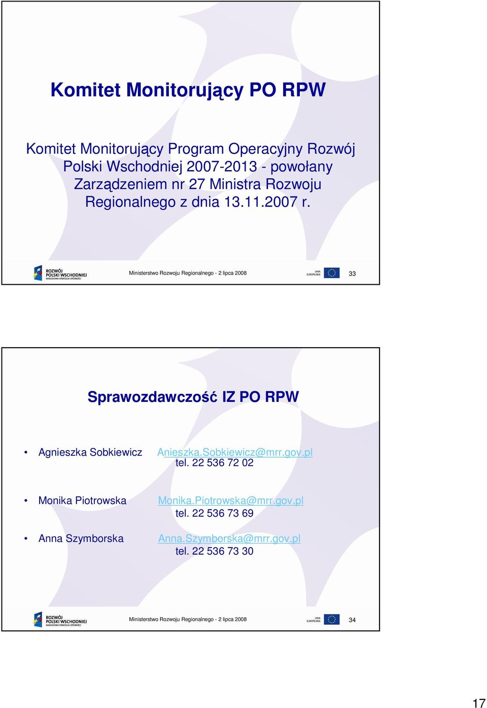 33 Sprawozdawczość IZ PO RPW Agnieszka Sobkiewicz Anieszka.Sobkiewicz@mrr.gov.pl tel.