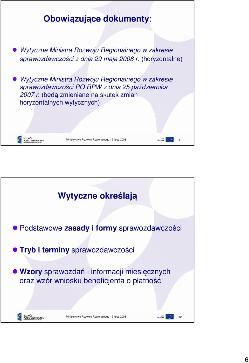 (będą zmieniane na skutek zmian horyzontalnych wytycznych) 11 Wytyczne określają Podstawowe zasady i formy