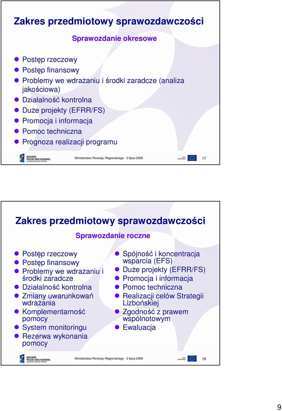 finansowy Problemy we wdraŝaniu i środki zaradcze Działalność kontrolna Zmiany uwarunkowań wdraŝania Komplementarność pomocy System monitoringu Rezerwa wykonania pomocy