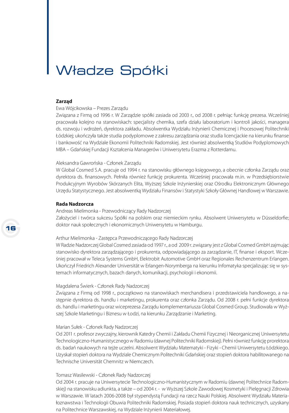 Absolwentka Wydziału Inżynierii Chemicznej i Procesowej Politechniki Łódzkiej; ukończyła także studia podyplomowe z zakresu zarządzania oraz studia licencjackie na kierunku finanse i bankowość na