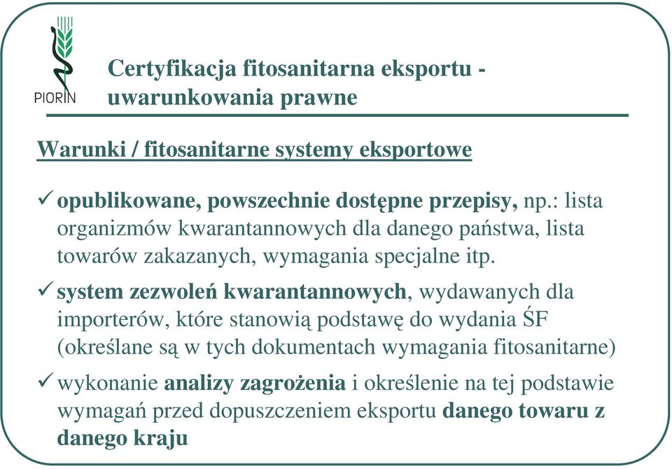 system zezwoleń kwarantannowych, wydawanych dla importerów, które stanowią podstawę do wydania ŚF (określane są w tych dokumentach