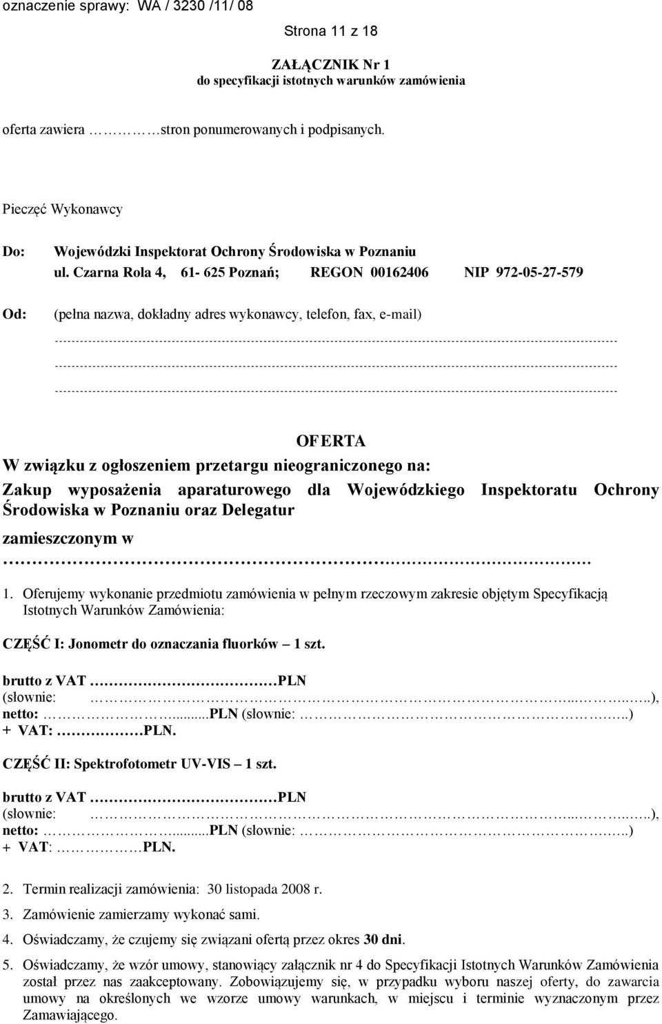 Czarna Rola 4, 61-625 Poznań; REGON 00162406 NIP 972-05-27-579 (pełna nazwa, dokładny adres wykonawcy, telefon, fax, e-mail) OFERTA W związku z ogłoszeniem przetargu nieograniczonego na: Zakup