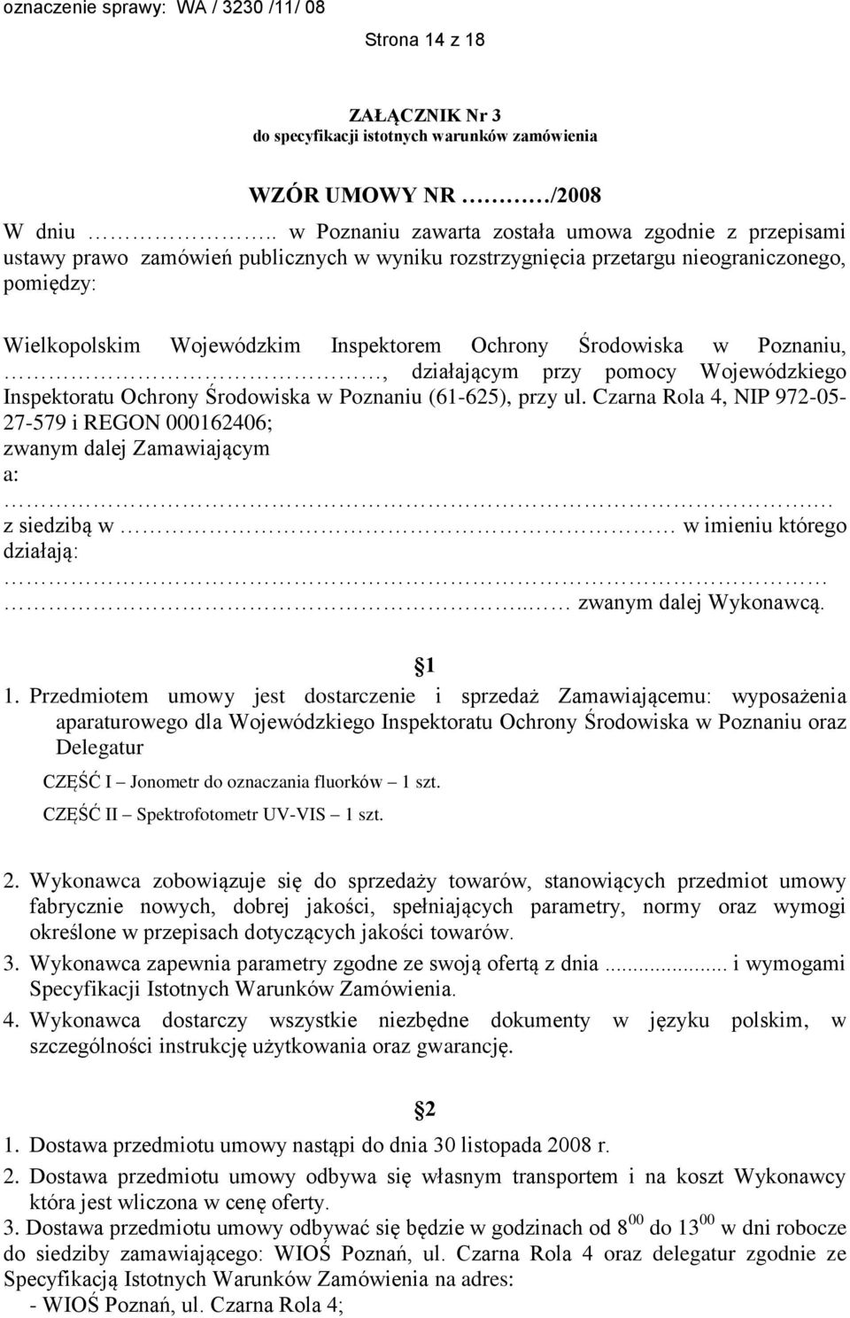 Środowiska w Poznaniu,, działającym przy pomocy Wojewódzkiego Inspektoratu Ochrony Środowiska w Poznaniu (61-625), przy ul.