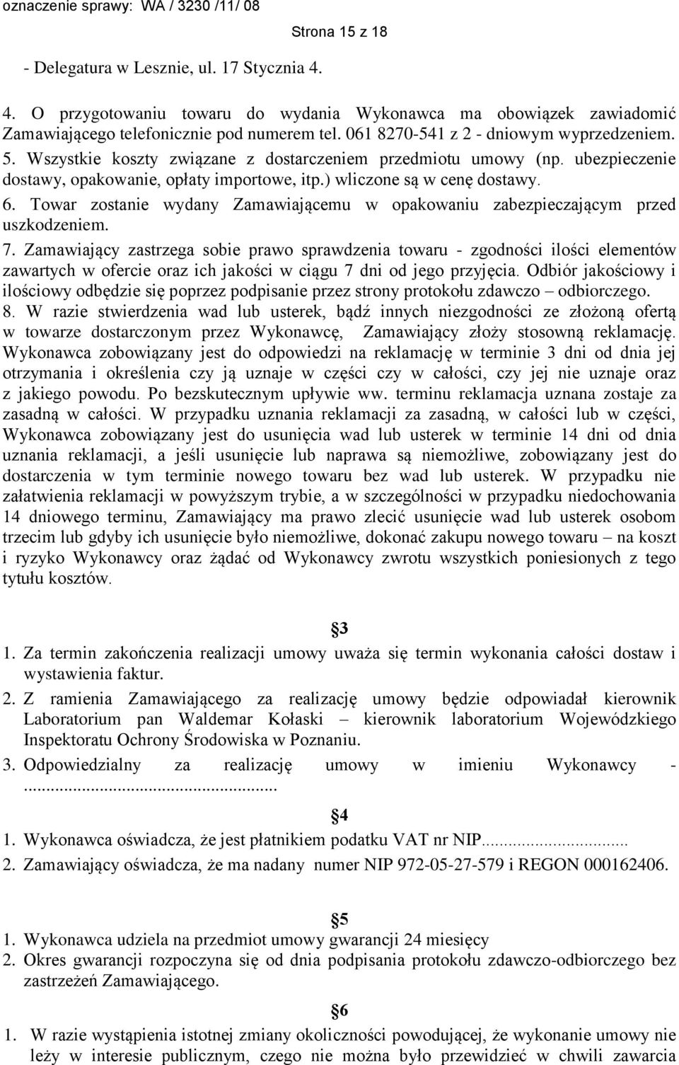 Towar zostanie wydany Zamawiającemu w opakowaniu zabezpieczającym przed uszkodzeniem. 7.