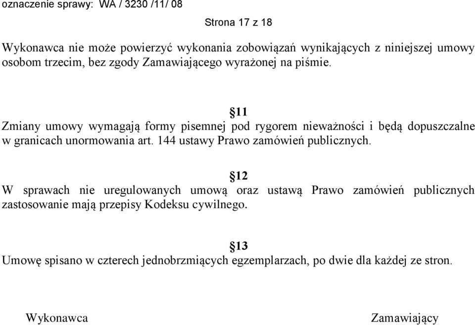 11 Zmiany umowy wymagają formy pisemnej pod rygorem nieważności i będą dopuszczalne w granicach unormowania art.