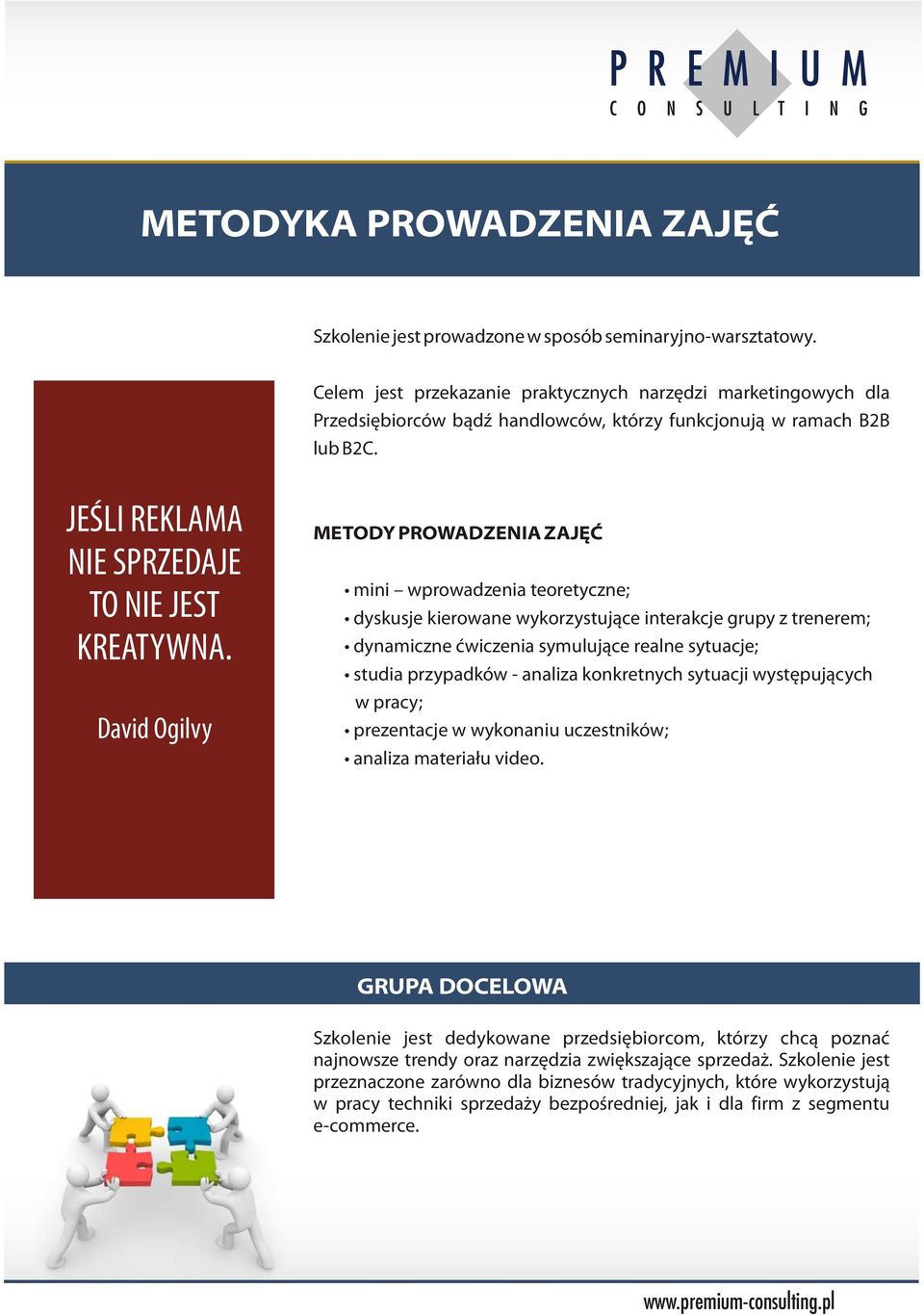 David Ogilvy METODY PROWADZENIA ZAJĘĆ mini wprowadzenia teoretyczne; dyskusje kierowane wykorzystujące interakcje grupy z trenerem; dynamiczne ćwiczenia symulujące realne sytuacje; studia przypadków