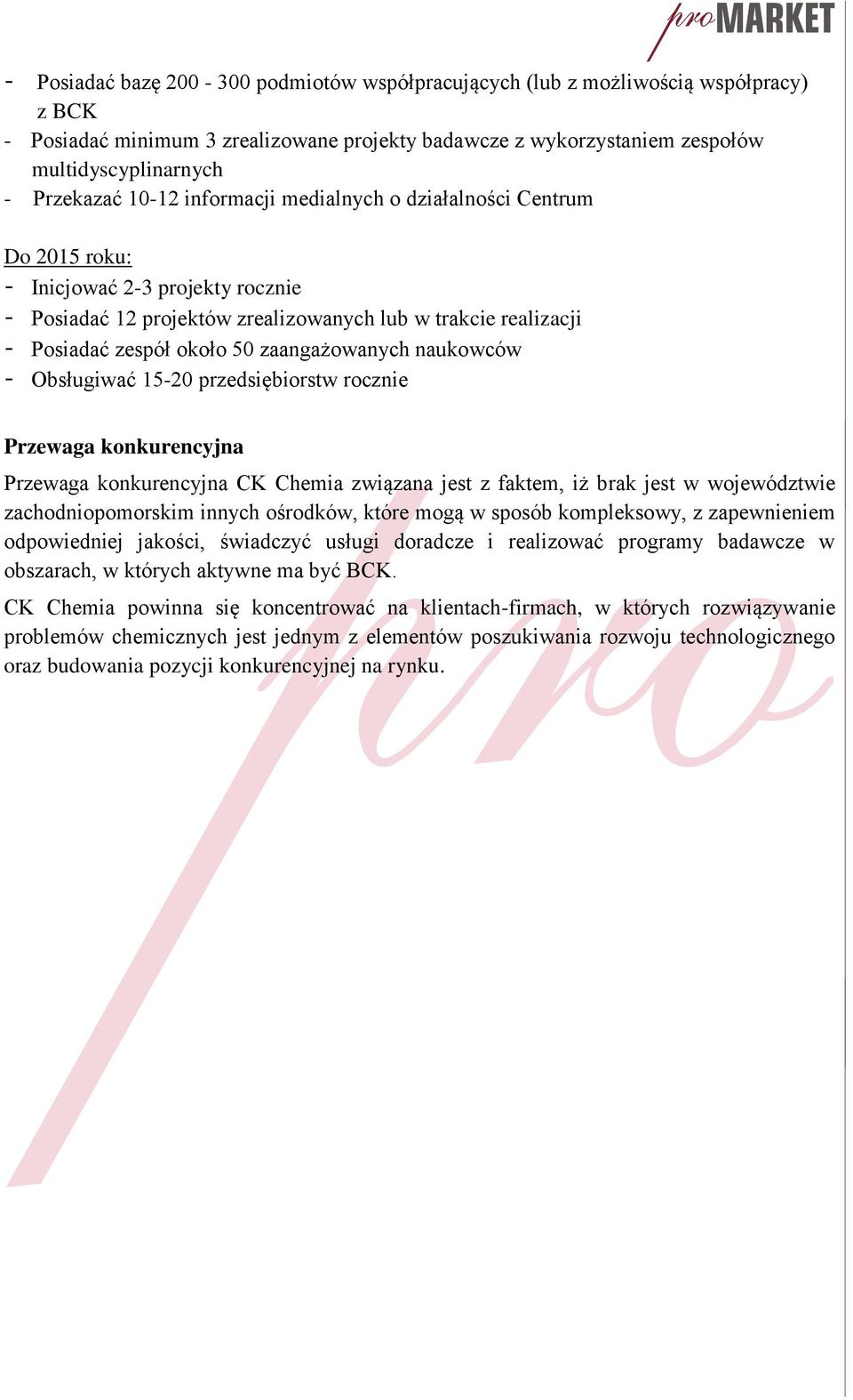 zaangażowanych naukowców - Obsługiwać 15-20 przedsiębiorstw rocznie Przewaga konkurencyjna Przewaga konkurencyjna CK Chemia związana jest z faktem, iż brak jest w województwie zachodniopomorskim