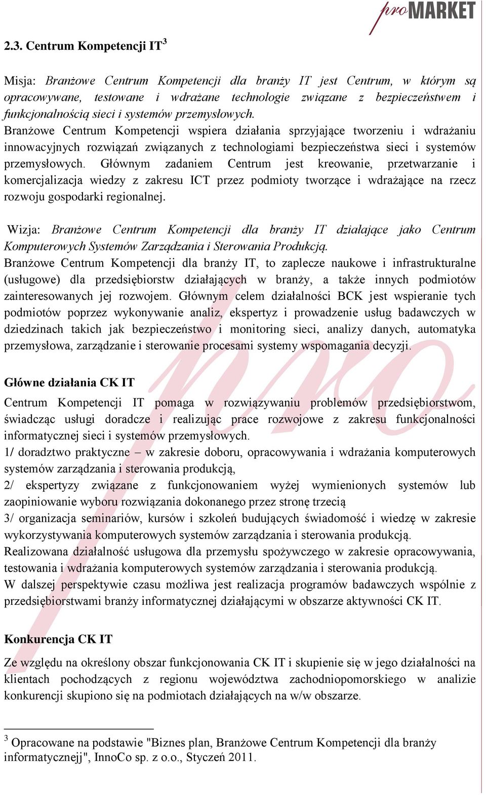 Branżowe Centrum Kompetencji wspiera działania sprzyjające tworzeniu i wdrażaniu innowacyjnych rozwiązań związanych z technologiami bezpieczeństwa  Głównym zadaniem Centrum jest kreowanie,