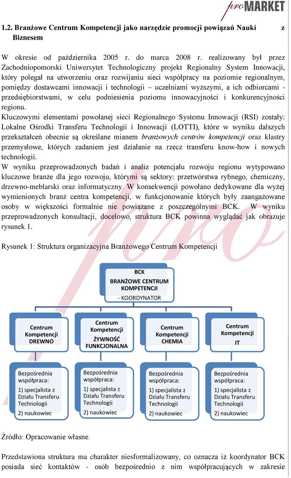 dostawcami innowacji i technologii uczelniami wyższymi, a ich odbiorcami - przedsiębiorstwami, w celu podniesienia poziomu innowacyjności i konkurencyjności regionu.