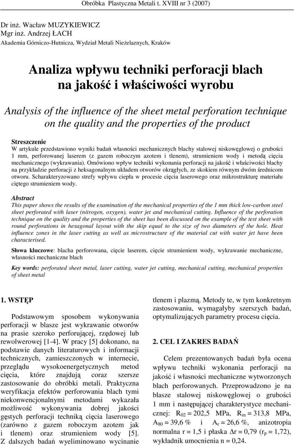 perforation technique on the quality and the properties of the product Streszczenie W artykule przedstawiono wyniki badań własności mechanicznych blachy stalowej niskowęglowej o grubości 1 mm,