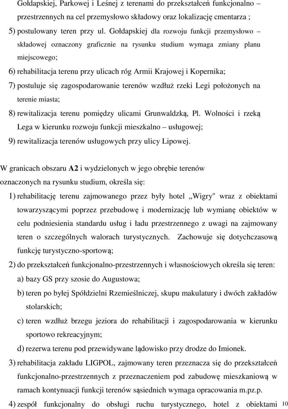 postuluje się zagospodarowanie terenów wzdłuż rzeki Legi położonych na terenie miasta; 8) rewitalizacja terenu pomiędzy ulicami Grunwaldzką, Pl.