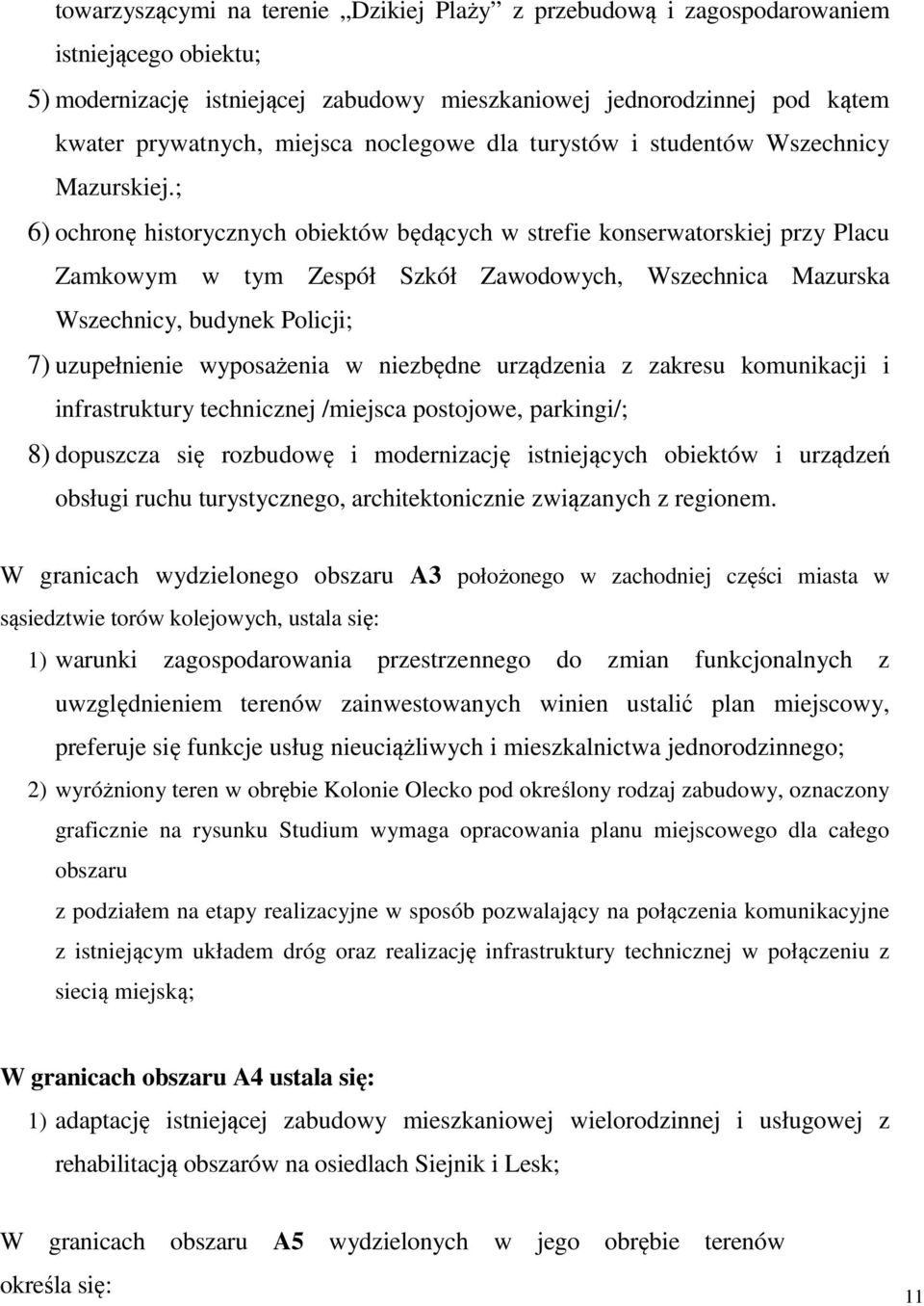 ; 6) ochronę historycznych obiektów będących w strefie konserwatorskiej przy Placu Zamkowym w tym Zespół Szkół Zawodowych, Wszechnica Mazurska Wszechnicy, budynek Policji; 7) uzupełnienie wyposażenia