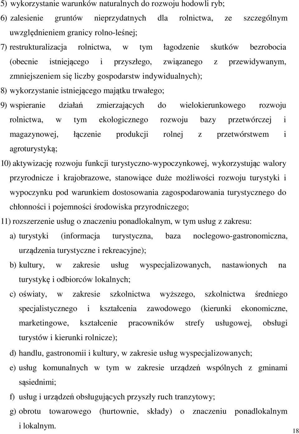 trwałego; 9) wspieranie działań zmierzających do wielokierunkowego rozwoju rolnictwa, w tym ekologicznego rozwoju bazy przetwórczej i magazynowej, łączenie produkcji rolnej z przetwórstwem i