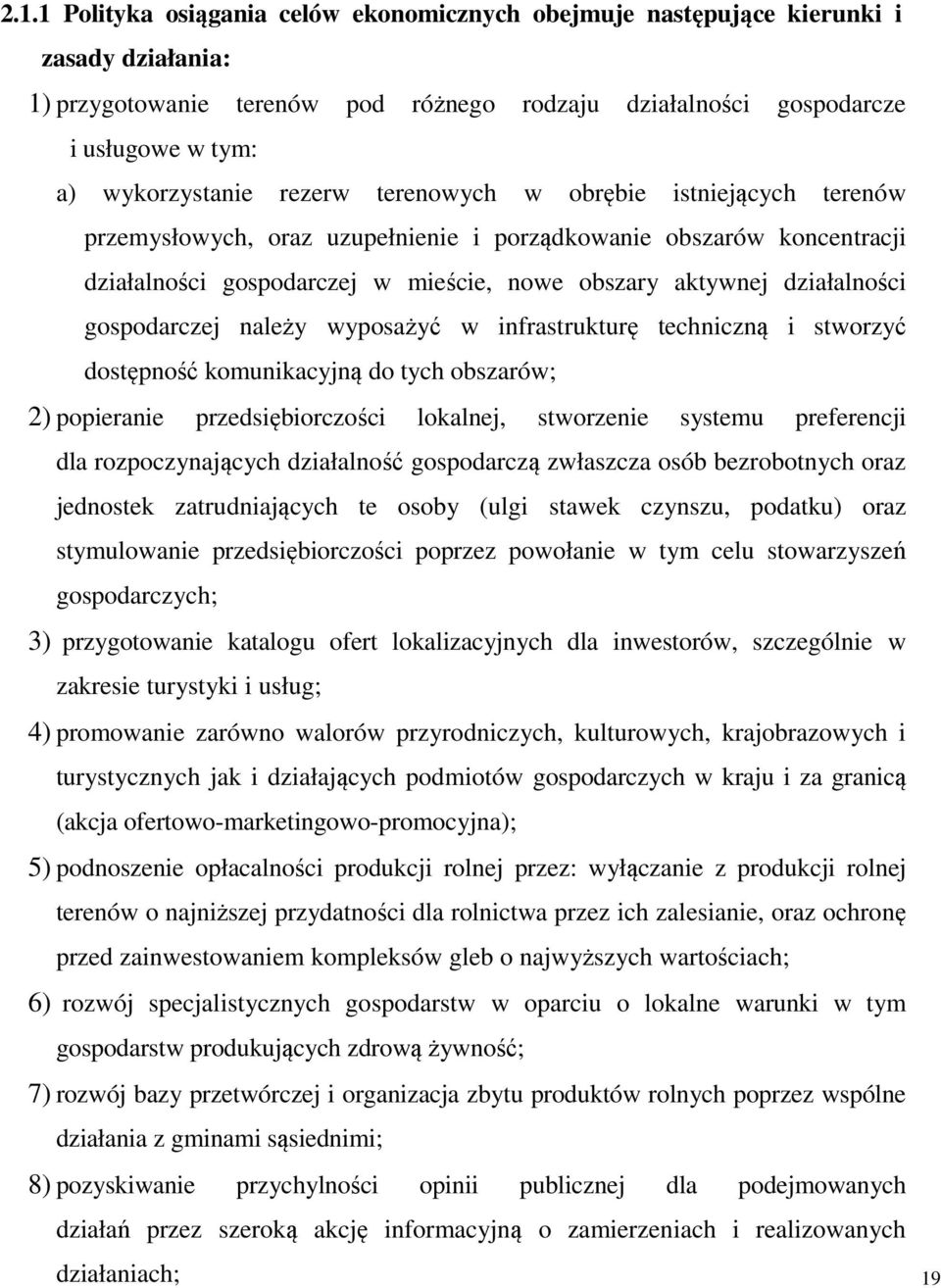 gospodarczej należy wyposażyć w infrastrukturę techniczną i stworzyć dostępność komunikacyjną do tych obszarów; 2) popieranie przedsiębiorczości lokalnej, stworzenie systemu preferencji dla