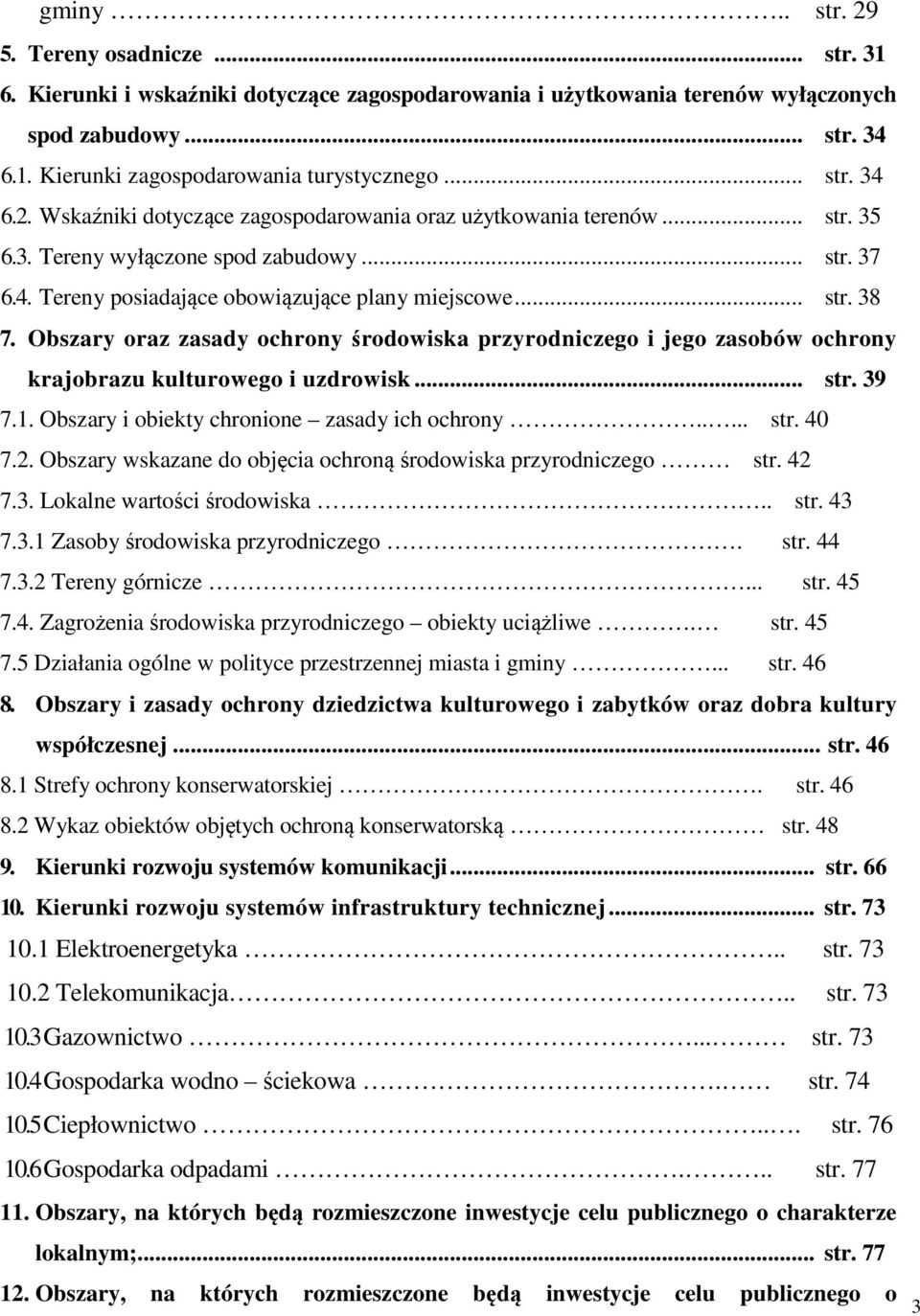 Obszary oraz zasady ochrony środowiska przyrodniczego i jego zasobów ochrony krajobrazu kulturowego i uzdrowisk... str. 39 7.1. Obszary i obiekty chronione zasady ich ochrony..... str. 40 7.2.