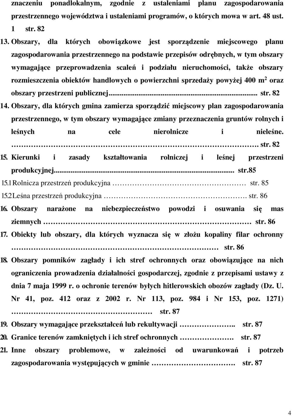 nieruchomości, także obszary rozmieszczenia obiektów handlowych o powierzchni sprzedaży powyżej 400 m 2 oraz obszary przestrzeni publicznej... str. 82 14.