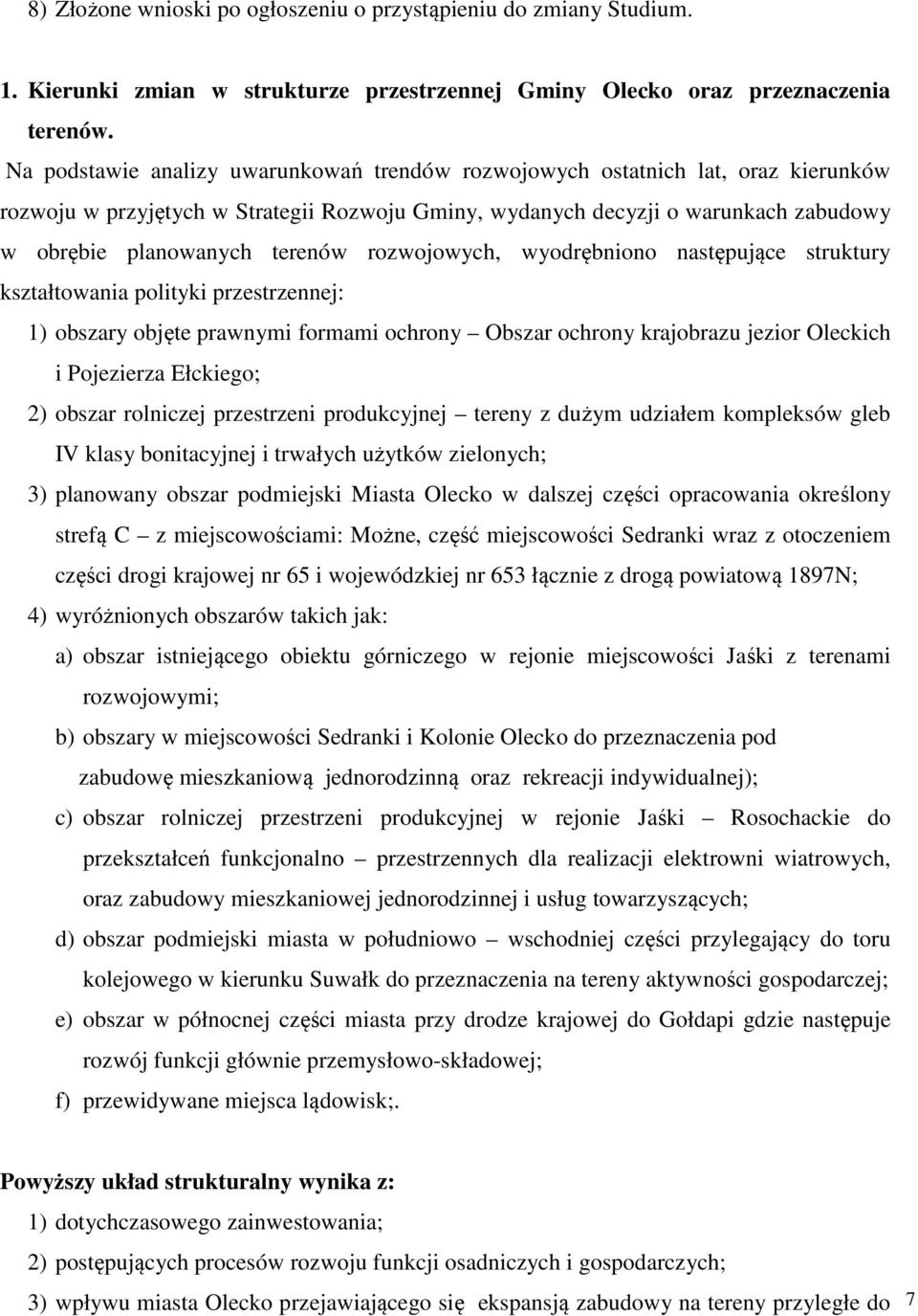 rozwojowych, wyodrębniono następujące struktury kształtowania polityki przestrzennej: 1) obszary objęte prawnymi formami ochrony Obszar ochrony krajobrazu jezior Oleckich i Pojezierza Ełckiego; 2)