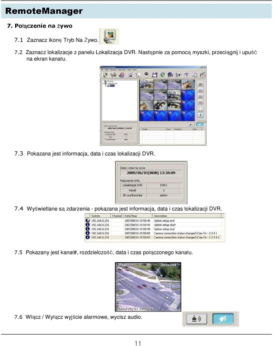 3 Pokazana jest informacja, data i czas lokalizacji DVR. 7.