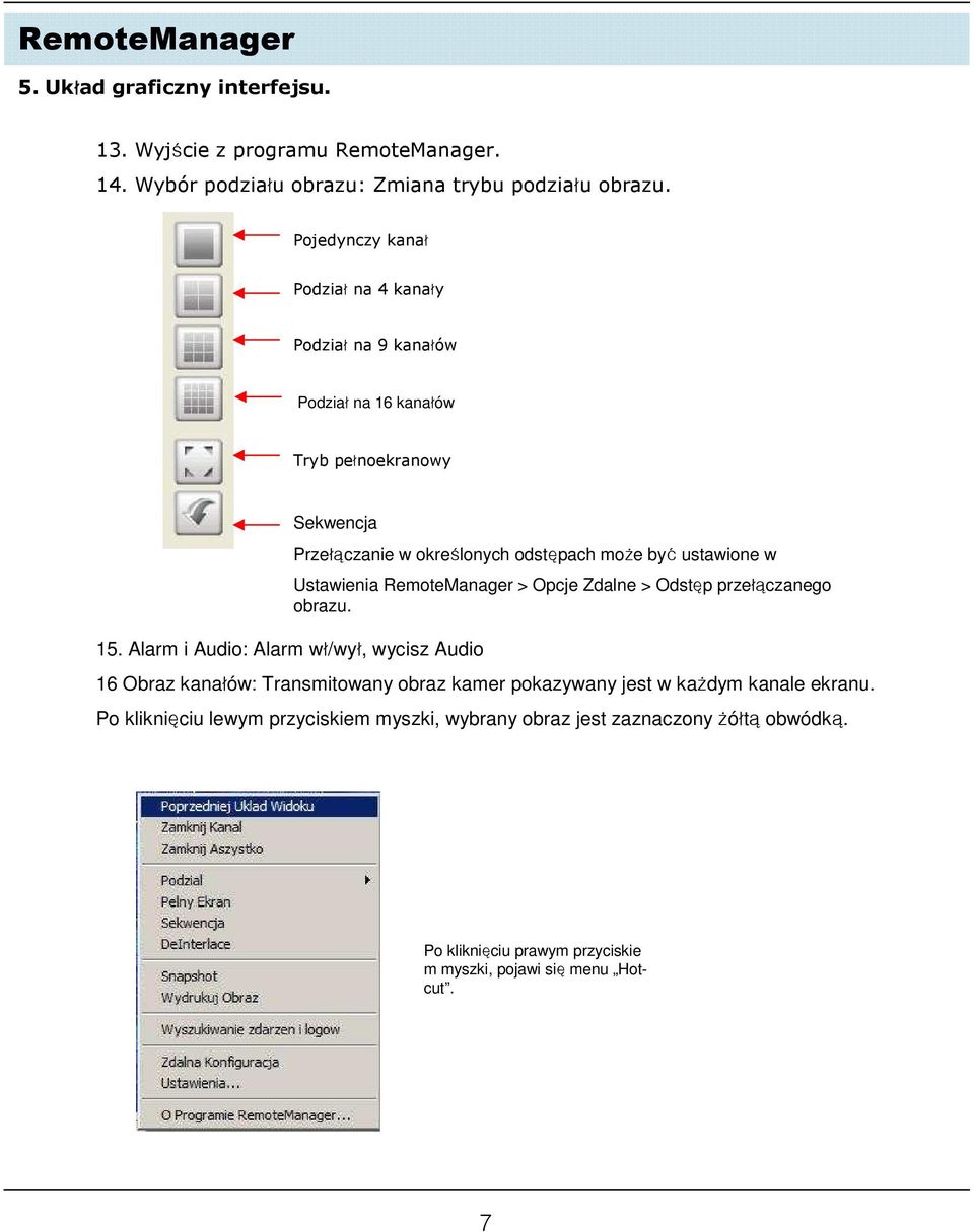 Alarm i Audio: Alarm wł/wył, wycisz Audio Przełączanie w określonych odstępach może być ustawione w Ustawienia RemoteManager > Opcje Zdalne > Odstęp