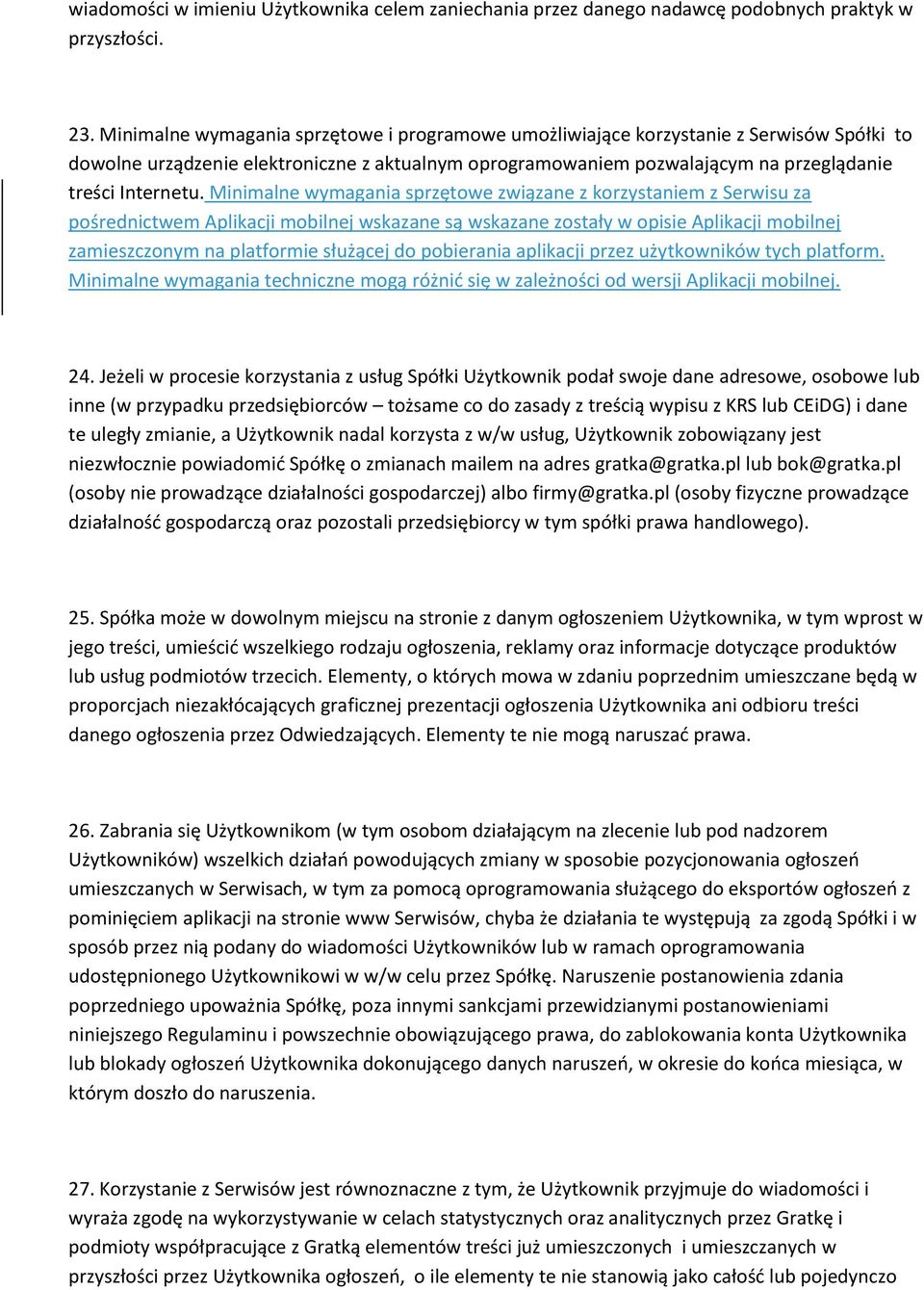 Minimalne wymagania sprzętowe związane z korzystaniem z Serwisu za pośrednictwem Aplikacji mobilnej wskazane są wskazane zostały w opisie Aplikacji mobilnej zamieszczonym na platformie służącej do