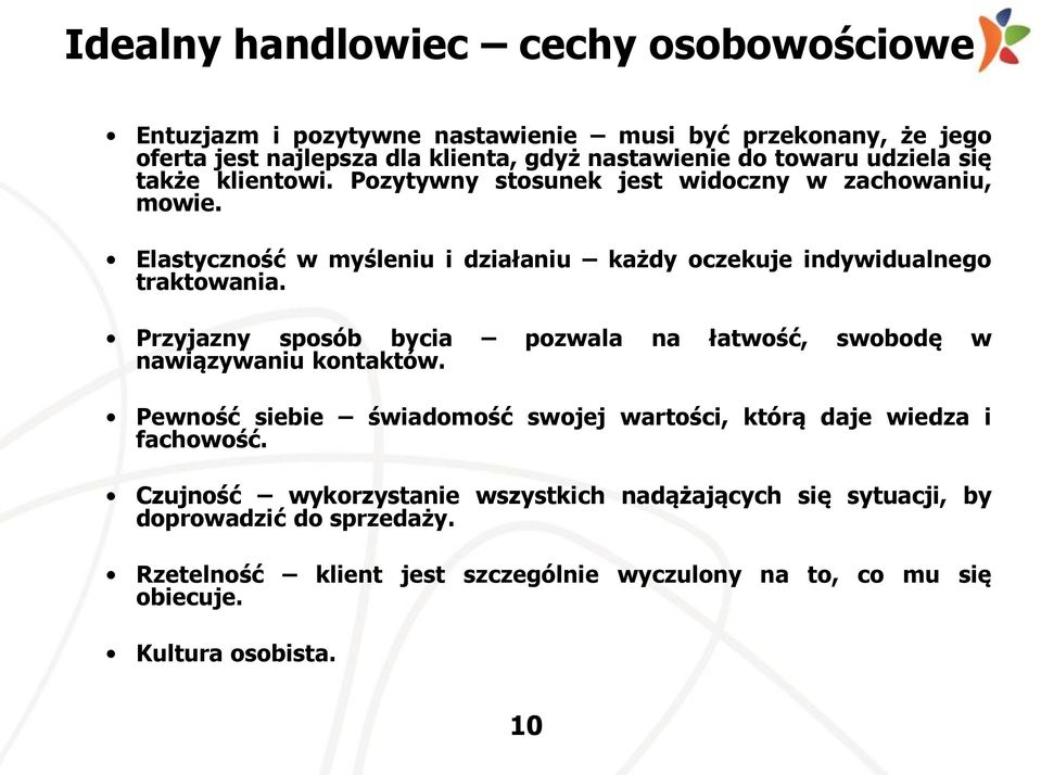 Przyjazny sposób bycia pozwala na łatwość, swobodę w nawiązywaniu kontaktów. Pewność siebie świadomość swojej wartości, którą daje wiedza i fachowość.