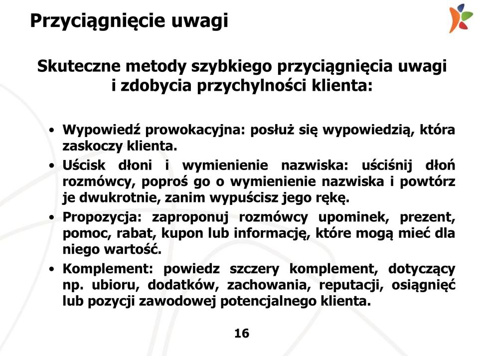 Uścisk dłoni i wymienienie nazwiska: uściśnij dłoń rozmówcy, poproś go o wymienienie nazwiska i powtórz je dwukrotnie, zanim wypuścisz jego rękę.