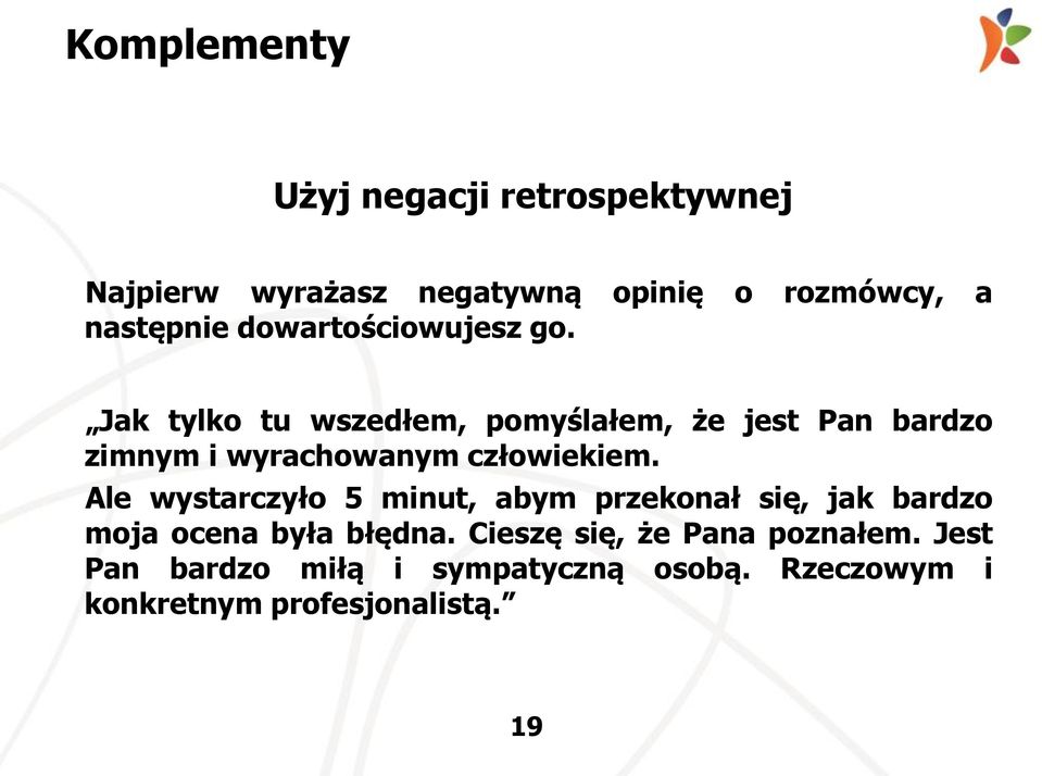 Jak tylko tu wszedłem, pomyślałem, że jest Pan bardzo zimnym i wyrachowanym człowiekiem.