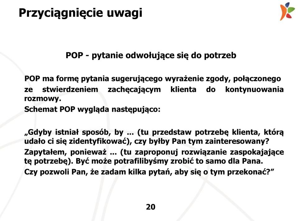 .. (tu przedstaw potrzebę klienta, którą udało ci się zidentyfikować), czy byłby Pan tym zainteresowany? Zapytałem, ponieważ.