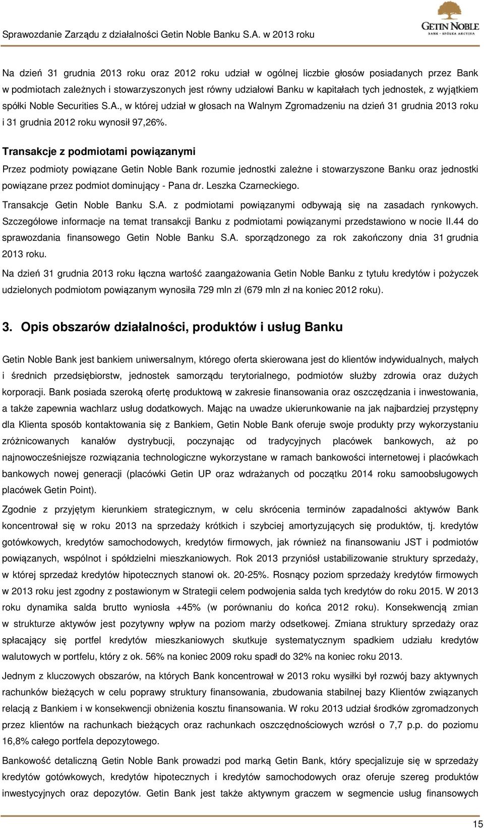 Transakcje z podmiotami powiązanymi Przez podmioty powiązane Getin Noble Bank rozumie jednostki zależne i stowarzyszone Banku oraz jednostki powiązane przez podmiot dominujący - Pana dr.