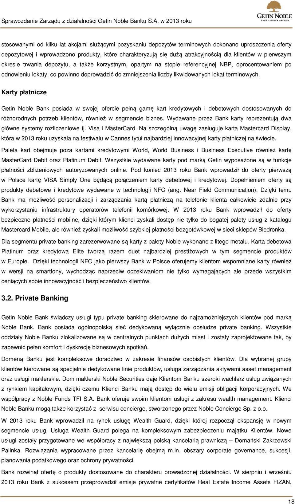 terminowych. Karty płatnicze Getin Noble Bank posiada w swojej ofercie pełną gamę kart kredytowych i debetowych dostosowanych do różnorodnych potrzeb klientów, również w segmencie biznes.