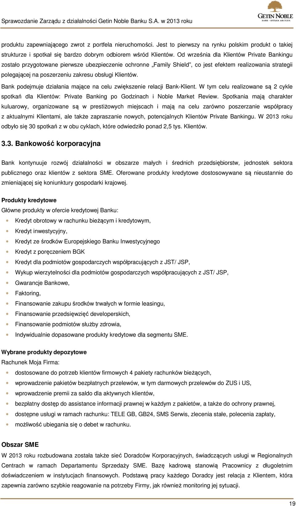 Klientów. Bank podejmuje działania mające na celu zwiększenie relacji Bank-Klient. W tym celu realizowane są 2 cykle spotkań dla Klientów: Private Banking po Godzinach i Noble Market Review.