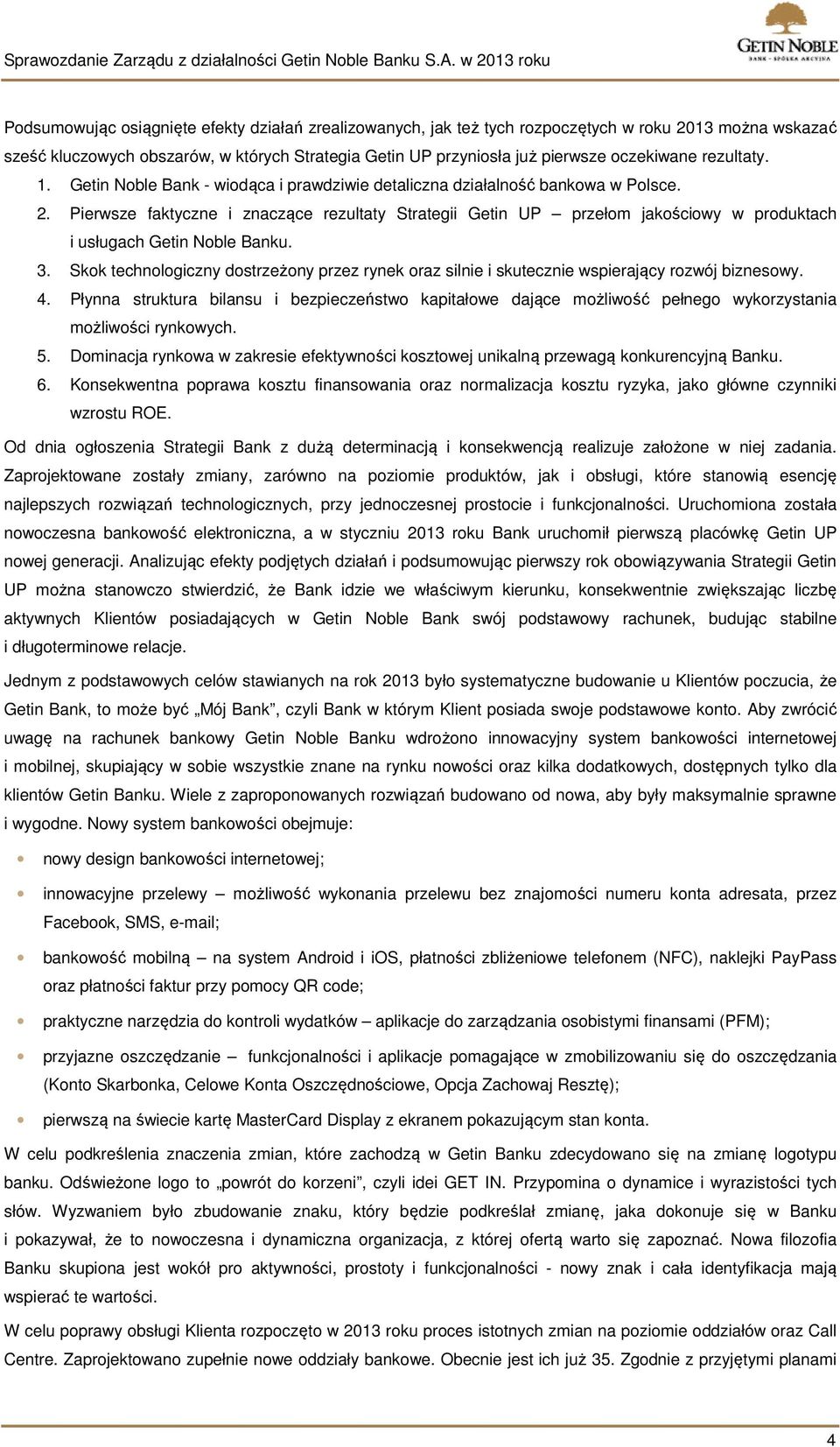 Pierwsze faktyczne i znaczące rezultaty Strategii Getin UP przełom jakościowy w produktach i usługach Getin Noble Banku. 3.