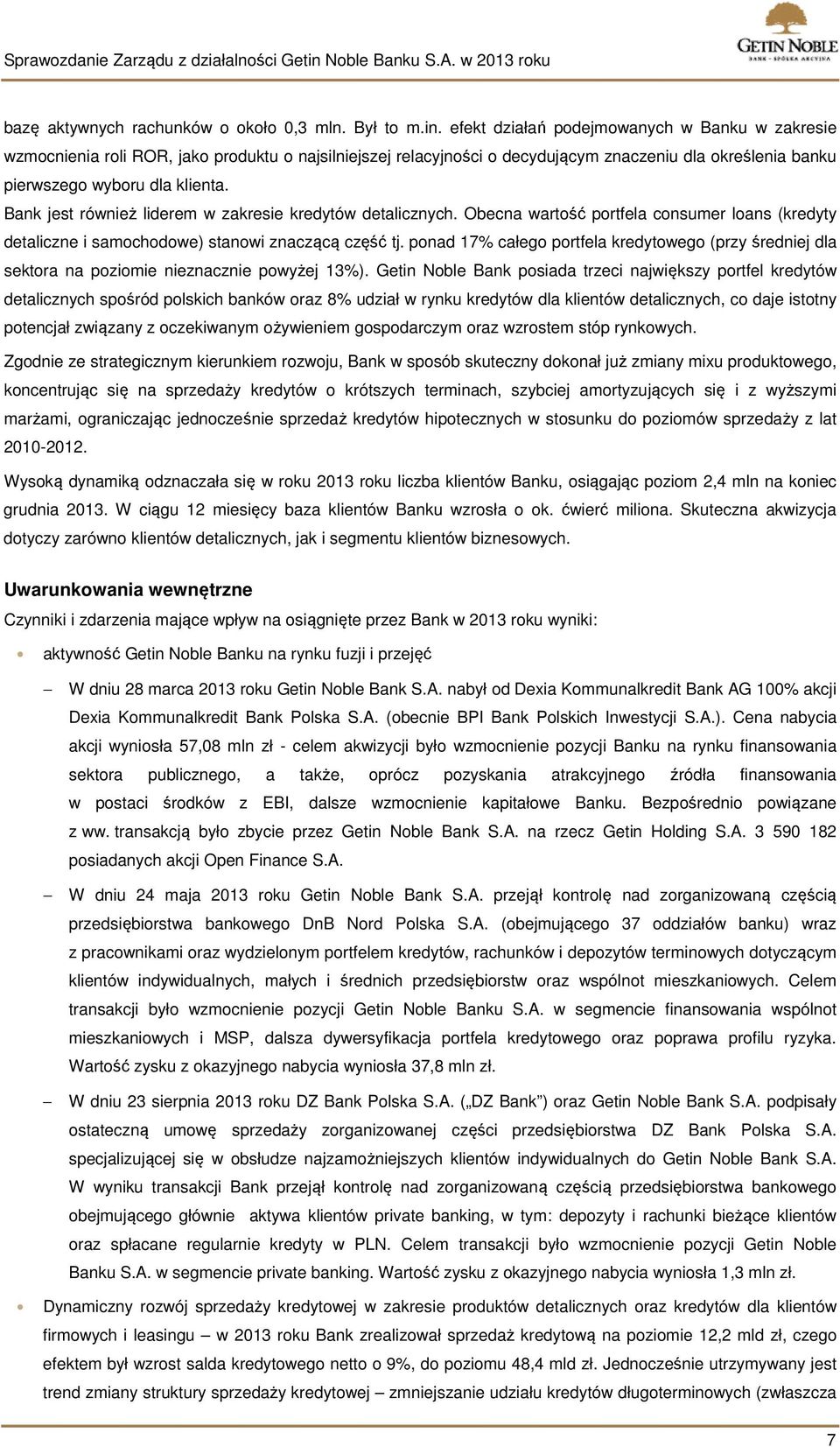 Bank jest również liderem w zakresie kredytów detalicznych. Obecna wartość portfela consumer loans (kredyty detaliczne i samochodowe) stanowi znaczącą część tj.