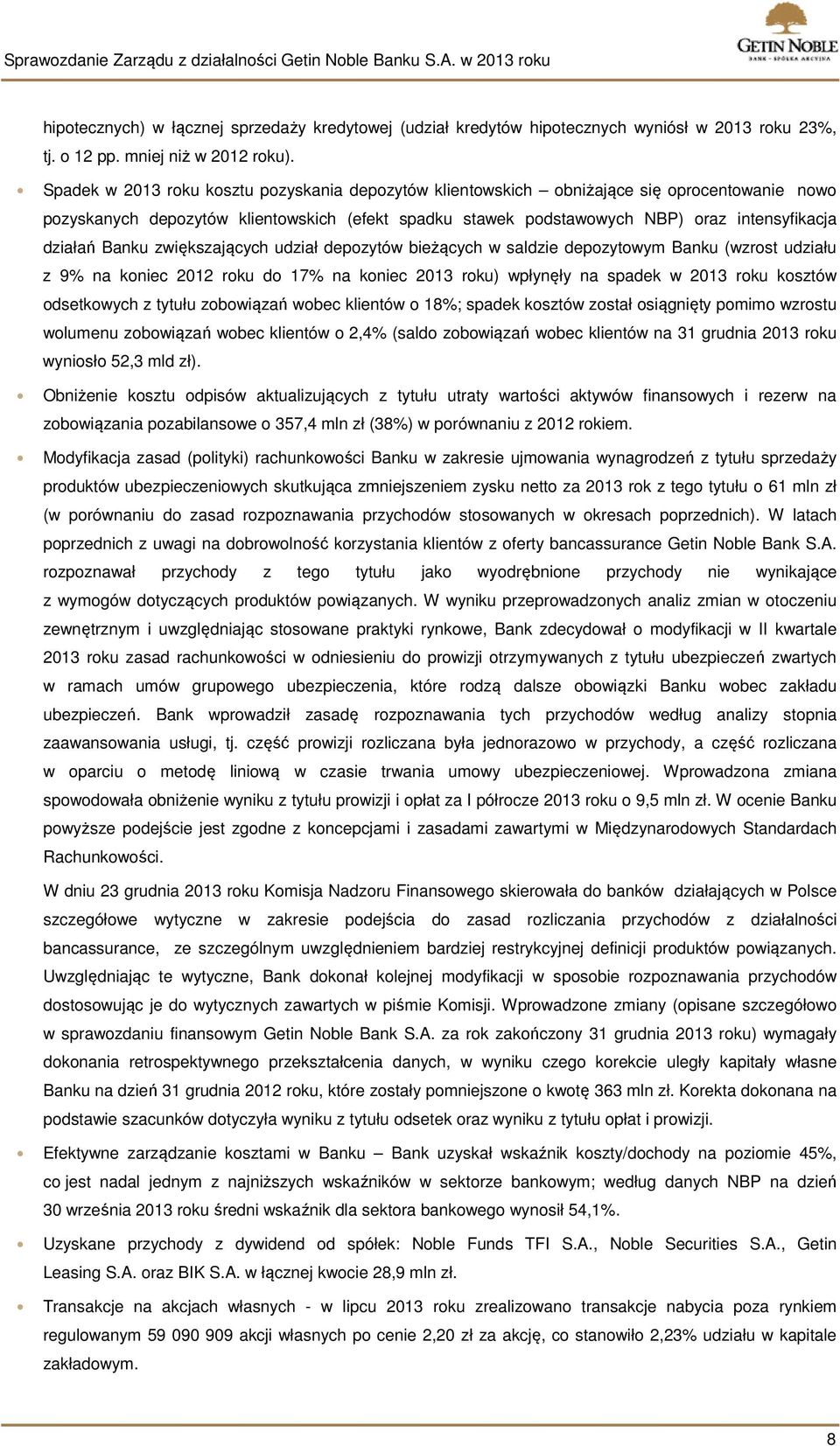 Banku zwiększających udział depozytów bieżących w saldzie depozytowym Banku (wzrost udziału z 9% na koniec 2012 roku do 17% na koniec 2013 roku) wpłynęły na spadek w 2013 roku kosztów odsetkowych z