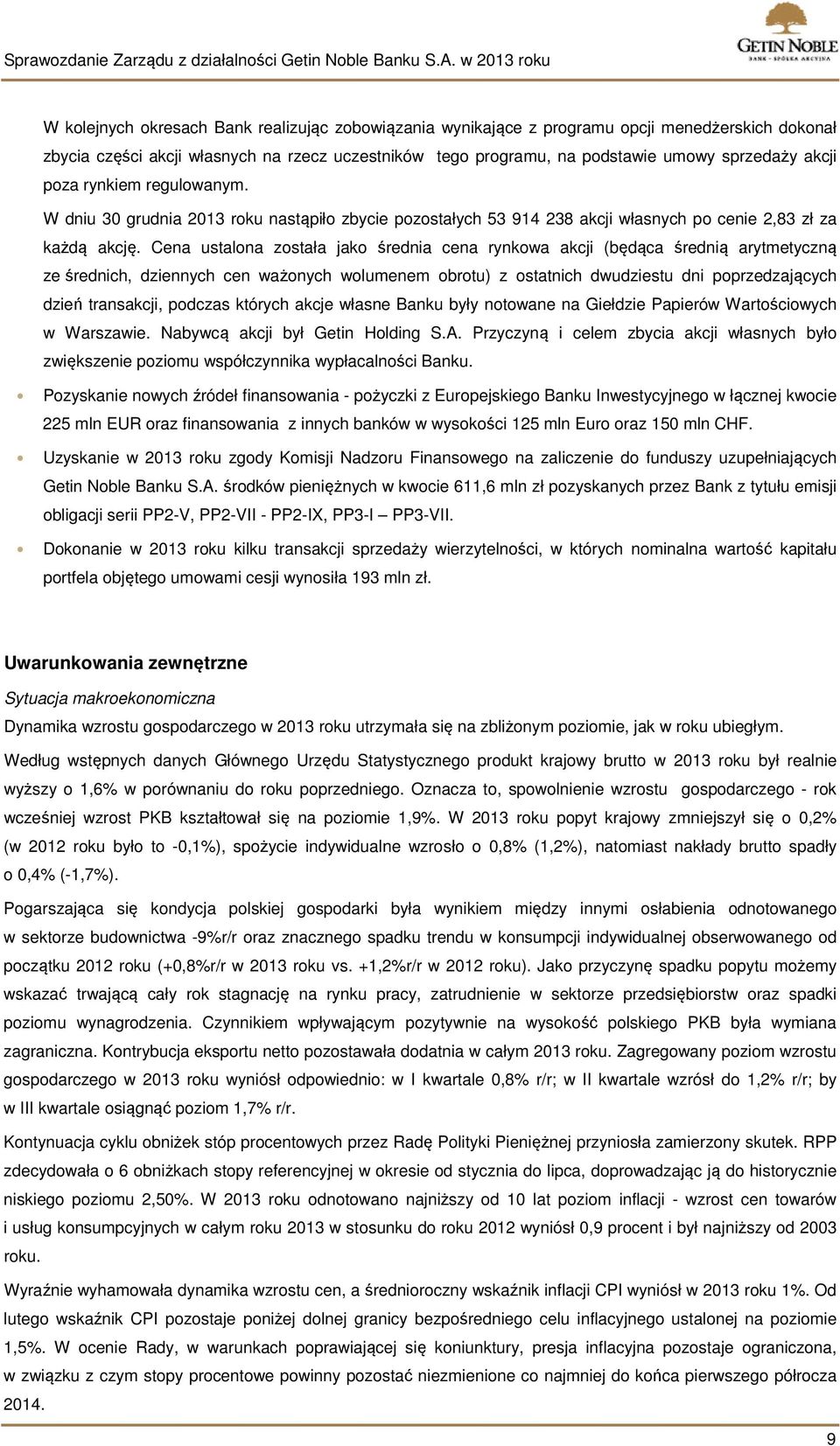 Cena ustalona została jako średnia cena rynkowa akcji (będąca średnią arytmetyczną ze średnich, dziennych cen ważonych wolumenem obrotu) z ostatnich dwudziestu dni poprzedzających dzień transakcji,