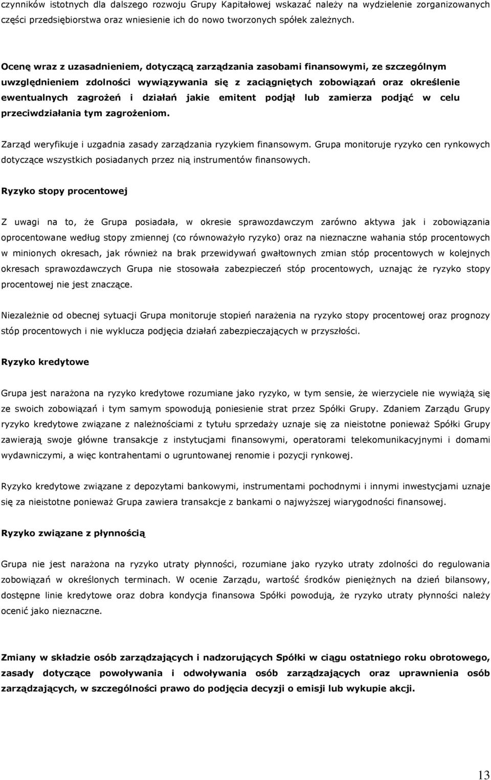 działań jakie emitent podjął lub zamierza podjąć w celu przeciwdziałania tym zagrożeniom. Zarząd weryfikuje i uzgadnia zasady zarządzania ryzykiem finansowym.